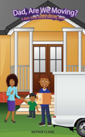 "Dad, Are We Moving?": A Kid's Book About Moving Away