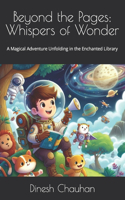 Beyond the Pages: Whispers of Wonder: A Magical Adventure Unfolding in the Enchanted Library