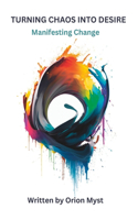 Turning Chaos Into Desire: Manifesting Change