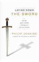 Laying Down the Sword: Why We Can't Ignore the Bible's Violent Verses