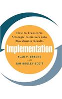 Implementation: How to Transform Strategic Initiatives Into Blockbuster Results