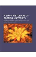 A Story Historical of Cornell University; With Biographies of Distinguished Cornellians