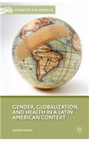 Gender, Globalization, and Health in a Latin American Context