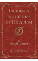 Incidents in the Life of Holy Ann (Classic Reprint)