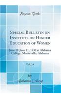 Special Bulletin on Institute on Higher Education of Women, Vol. 24: June 19-June 21, 1930 at Alabama College, Montevallo, Alabama (Classic Reprint)