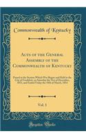 Acts of the General Assembly of the Commonwealth of Kentucky, Vol. 1: Passed at the Session Which Was Begun and Held in the City of Frankfort, on Saturday the 31st of December, 1853, and Ended Friday the 10th of March, 1854 (Classic Reprint)