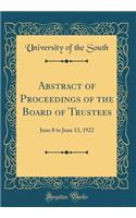 Abstract of Proceedings of the Board of Trustees: June 8 to June 13, 1922 (Classic Reprint)