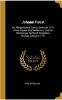 Johann Faust: Ein Allegorisches Drama, Gedruckt 1775, Ohne Angabe Des Verfassers, Und Ein Nürnberger Textbuch Desselben Dramas, Gedruckt 1777