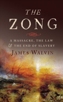 The The Zong Zong: A Massacre, the Law and the End of Slavery
