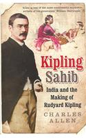 Kipling Sahib: India and the Making of Rudyard Kipling 1865-1900