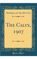 The Calyx, 1907 (Classic Reprint)