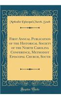 First Annual Publication of the Historical Society of the North Carolina Conference, Methodist Episcopal Church, South (Classic Reprint)