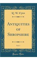 Antiquities of Shropshire, Vol. 1 (Classic Reprint)