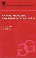 Acoustic and Elastic Wave Fields in Geophysics, III
