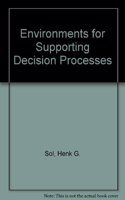 Environments for Supporting Decision Processes