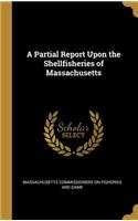 A Partial Report Upon the Shellfisheries of Massachusetts