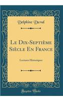 Le Dix-Septiï¿½me Siï¿½cle En France: Lectures Historiques (Classic Reprint): Lectures Historiques (Classic Reprint)