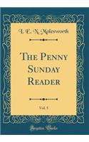 The Penny Sunday Reader, Vol. 5 (Classic Reprint)