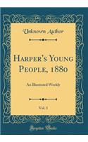 Harper's Young People, 1880, Vol. 1: An Illustrated Weekly (Classic Reprint): An Illustrated Weekly (Classic Reprint)