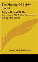 The Making Of Bobby Burnit: Being A Record Of The Adventures Of A Live American Young Man (1909)
