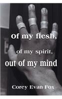Of My Flesh, of My Spirit, Out of My Mind