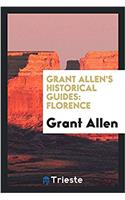 GRANT ALLEN'S HISTORICAL GUIDES: FLORENC