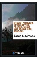 English Problems in the Solving, for the Junior and Senior High Schools