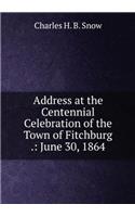 Address at the Centennial Celebration of the Town of Fitchburg; June 30, 1864
