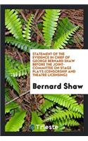 Statement of the Evidence in Chief of George Bernard Shaw Before the Joint-Committee on Stage Plays (Censorship and Theatre Licensing)