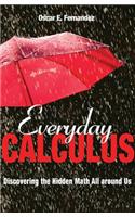 Everyday Calculus: Discovering the Hidden Math All Around Us