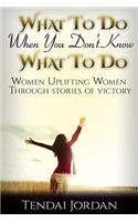 What To Do When You Don't Know What To Do