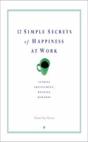 12 Simple Secrets to Happiness at Work
