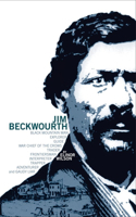 Jim Beckwourth: Black Mountain Man and War Chief of the Crows