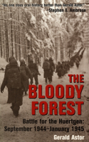 Bloody Forest: Battle for the Huertgen: September 1944-January 1945
