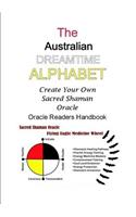 The Australian Dreamtime Alphabet: Create Your Own Sacred Shaman Oracle