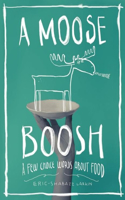 Moose Boosh: A Few Choice Words about Food