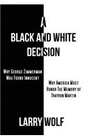 Black and White Decision Why George Zimmerman Was Found Innocent Why America Must Honor The Memory of Trayvon Martin