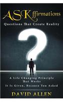 ASKffirmations: Questions That Create Reality