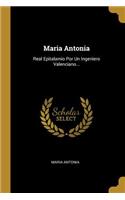 Maria Antonia: Real Epitalamio Por Un Ingeniero Valenciano...