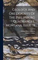 Geology And Ore Deposits Of The Philipsburg Quadrangle, Montana, Issue 78