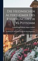 Heidnischen Alterthümer Des Regierungsbezirks Potsdam
