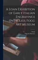 Loan Exhibition of Early Italian Engravings (intaglio), Fogg Art Museum