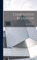 L'habitation byzantine