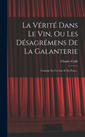 La Vérité Dans Le Vin, Ou Les Désagrémens De La Galanterie