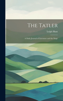 Tatler: A Daily Journal of Literature and the Stage