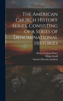 American Church History Series, Consisting of a Series of Denominational Histories