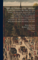 Original Journals of the Lewis and Clark Expedition, 1804-1806; Printed From the Original Manuscripts in the Library of the American Philosophical Society and by Direction of its Committee on Historical Documents; Together With Manuscript Material