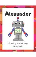 Alexander: Drawing and Writing Notebook for Kids who Love Robots(20 The Funny Robot)