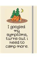 I googled my symptoms, turns out i need to camp more.: Perfect Keepsake Journal Logbook - Record Your Memorable Camping Trips - For Travel Experiences and RV Road Trips, Recording Diary - (8.5x11 180 Pag