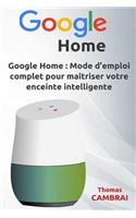 Google Home: Mode d'emploi complet pour maîtriser votre enceinte intelligente